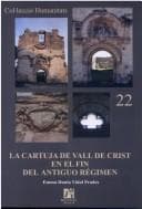 Portada de La Cartuja de Vall de Crist en el fin del Antiguo Régimen, siglos XVIII-XIX