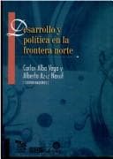Portada de Desarrollo y política en la frontera norte