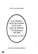 Portada de Los oficiales de las Secretarías de la Corte bajo los Austrias y los Borbones, 1517-1812