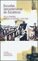 Portada de Escuelas Lancasterianas de Zacatecas en la Primera República Federal, 1823-1835