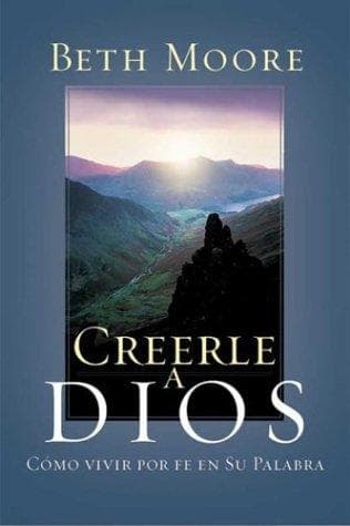 Portada de Creerle A Dios : Como Vivir Por Fe En Su Palabra / Believing God : How To Live By Faith In His Word