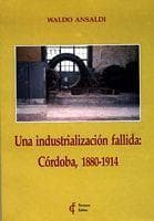 Portada de Una industrialización fallida, Córdoba, 1880-1914