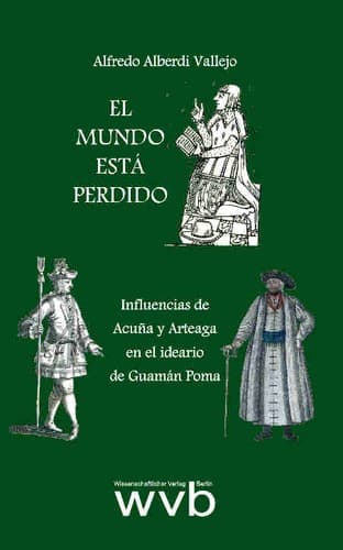 Portada de El mundo está perdido. Influencias de Acuña y Arteaga en el ideario de Guamán Poma.