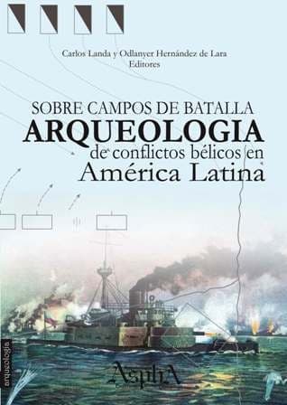 Portada de Sobre campos de batalla. Arqueología de conflictos bélicos en América Latina