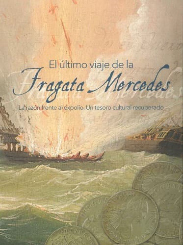 Portada de El último viaje de la Fragata Mercedes : la razón frente al expolio, un tesoro cultural recuperado