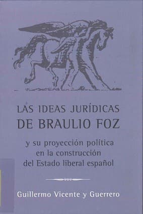 Portada de Las ideas jurídicas de Braulio Foz y su proyección política en la construcción del Estado liberal español