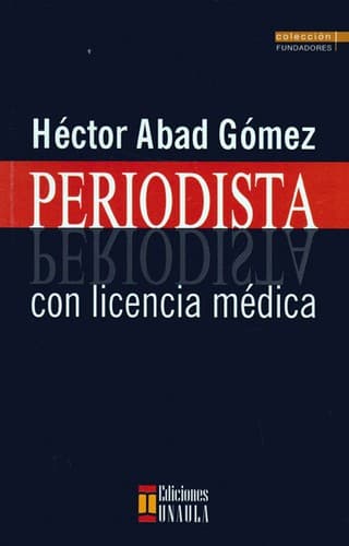 Portada de Héctor Abad Gómez : periodista con licencia médica. Selección de artículos de prensa