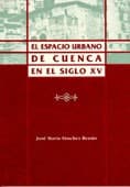 Portada de El espacio urbano de Cuenca en el siglo XV