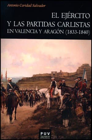 Portada de El ejército y las partidas carlistas en Valencia y Aragón (1833-1840)