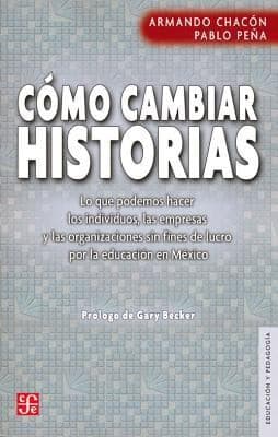 Portada de Cmo Cambiar Historias Lo Que Podemos Hacer Los Individuos Las Empresas Y Las Organizaciones Sin Fines De Lucro Por La Educacin En Mxico