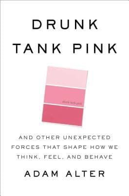Portada de Drunk Tank Pink And Other Unexpected Forces That Shape How We Think Feel And Behave