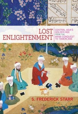 Portada de Lost Enlightenment Central Asias Golden Age From The Arab Conquest To Tamerlane