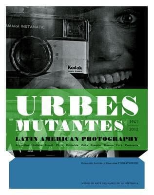 Portada de Urbes Mutantes 19412012 Latin American Photography Argentina Bolivia Brasil Chile Colombia Cuba Ecuador Mxico Per Venezuela Coleccin Leticia Y Stanislas Poniatowski