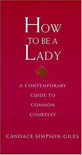 Portada de How To Be A Lady A Contemporary Guide To Common Courtesy