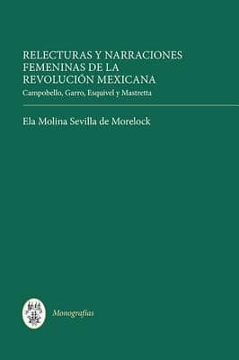 Portada de Relecturas y Narraciones Femeninas de la Revolucion Mexicana Coleccion Tamesis Serie A Monografias
