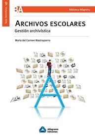 Portada de Archivos escolares : gestión archivística. - 1. ed.