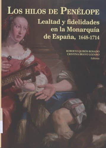 Portada de Los hilos de Penélope: lealtad y fidelidades en la monarquía de España, 1648-1714