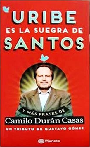 Portada de Uribe es la suegra de Santos : y más frases de Camilo Durán Casas un tributo de Gustavo Gómez - 3. ed.
