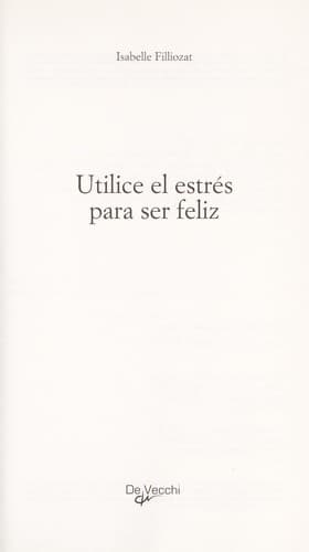 Portada de Utilice el estrés para ser feliz