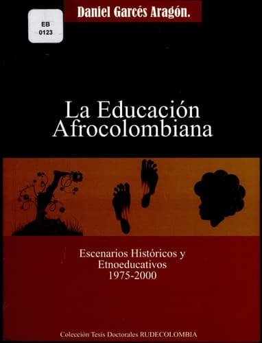 Portada de La educación afrocolombiana : escenarios históricos y etnoeducativos, 1975-2000 - 1. ed.