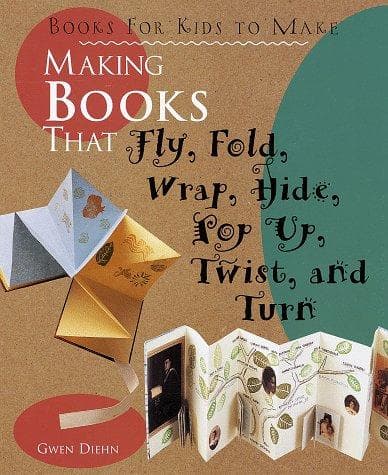 Portada de Making books that fly, fold, wrap, hide, pop up, twist, and turn