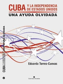 Portada de Cuba y la indepencia de los Estados Unidos. Una ayuda olvidada