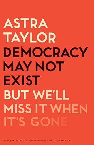 Portada de Democracy May Not Exist, but We'll Miss It When It's Gone