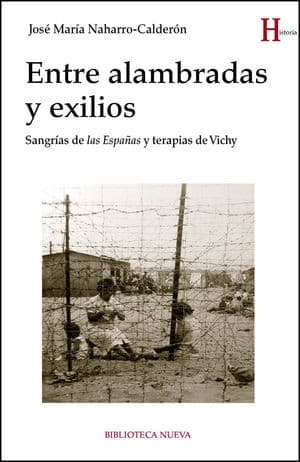 Portada de Entre alambradas y exilios : sangrías de "las Españas" y terapias de Vichy