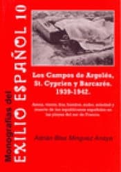 Portada de Los campos de Argelés, Saint Cyprien y Barcarés, 1939-1942 : arena, viento, frío, hambre, sudor, soledad y muerte de los republicanos españoles