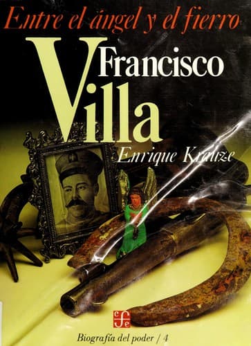 Portada de Entre El Angel Y El Fierro Francisco Villa