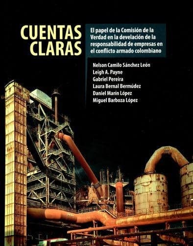 Portada de Cuentas claras : el papel de la Comisión de la Verdad en la develación de la responsabilidad de empresas en el conflicto armado colombiano.
