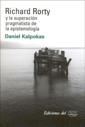 Portada de Richard Rorty Y La Superacion Pragmatista De La Epistemologia/Richard Rorty and the Pragmatist Surpass of the Epistemology