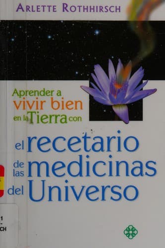 Portada de Aprender a vivir bien en la Tierra con el recetario de las medicinas del Universo