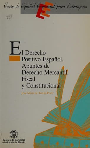 Portada de El Derecho Positivo Espanol. Apuntes de Derecho Merantil, Fiscal y Constitucional (Curso de Espanol Comercial para Extranjeros)