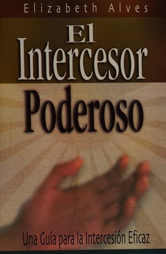 Portada de el intercesor poderoso/ the powerful intercessor