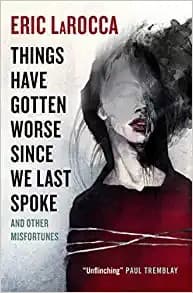 Portada de Things Have Gotten Worse Since We Last Spoke and Other Misfortunes