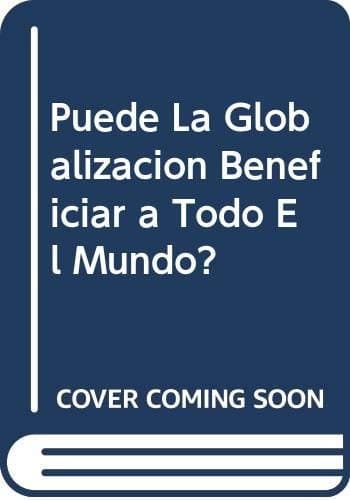 Portada de Puede La Globalizacion Beneficiar a Todo El Mundo?