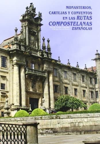 Portada de Monasterios, cartujas y conventos en las rutas compostelanas españolas