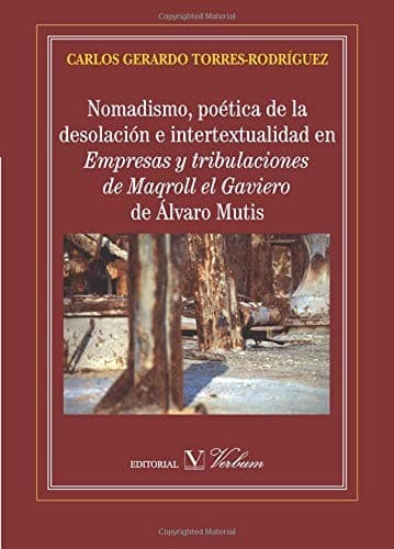 Portada de NOMADISMO, POÉTICA DE LA DESOLACIÓN E INTERTEXTUALIDAD EN EMPRESAS Y TRIBULACIONES DE MAQROLL EL GAVIERO, DE ÁLVARO MUTIS
