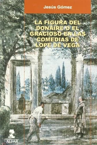 Portada de La Figura Del Donaire O El Gracioso En Las Comedias De Lope De Vega/ The Charmer Or The Funny One In Lope De Vega's Comedies