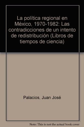 Portada de La política regional en México, 1970-1982
