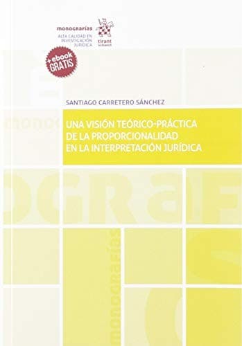 Portada de Una visión teórico-práctica de la proporcionalidad en la interpretación jurídica