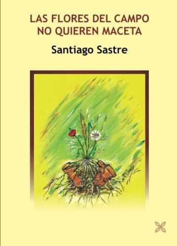 Portada de Las flores del campo no quieren maceta