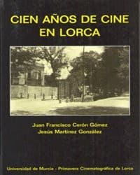 Portada de Cien Años de Cine en Lorca