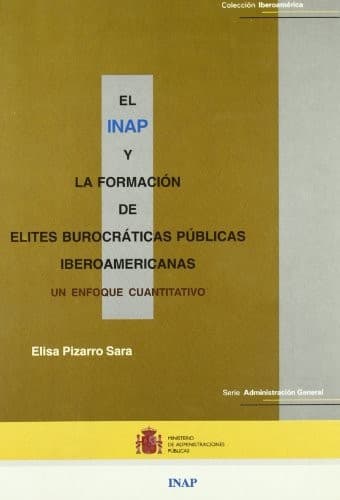 Portada de El Instituto Nacional de Administración Pública y la formación de élites burocráticas públicas iberoamericanas