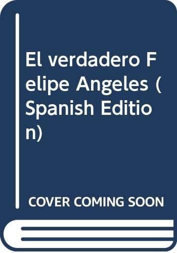 Portada de El verdadero Felipe Angeles