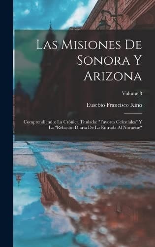 Portada de Las Misiones de Sonora y Arizona : Comprendiendo : la Crónica Titulada