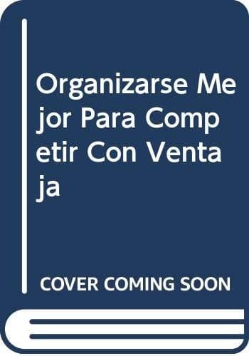 Portada de Organizarse Mejor Para Competir Con Ventaja