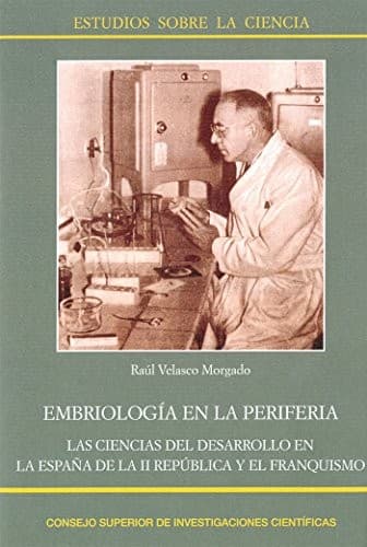 Portada de Embriología en la periferia : las ciencias del desarrollo en la España de la II República y el franquismo