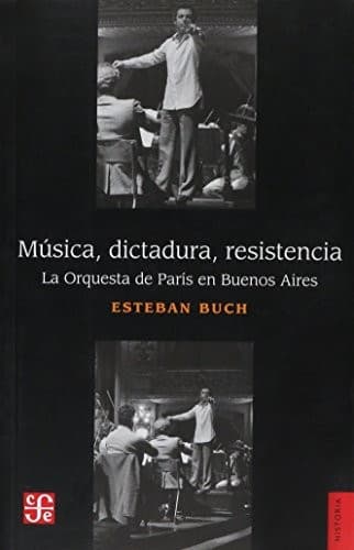 Portada de MÚSICA, DICTADURA, RESISTENCIA. La Orquesta de París en Buenos Aires